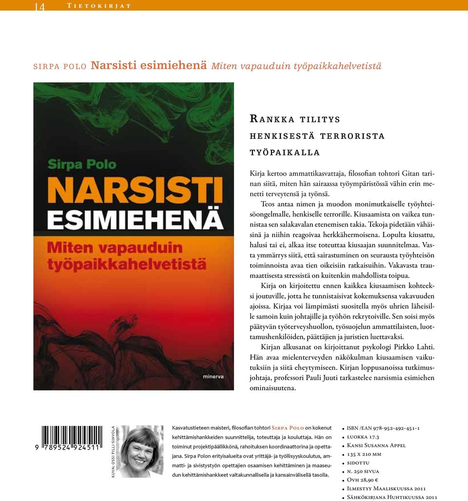 Kiusaamista on vaikea tunnistaa sen salakavalan etenemisen takia. Tekoja pidetään vähäisinä ja niihin reagoivaa herkkähermoisena.