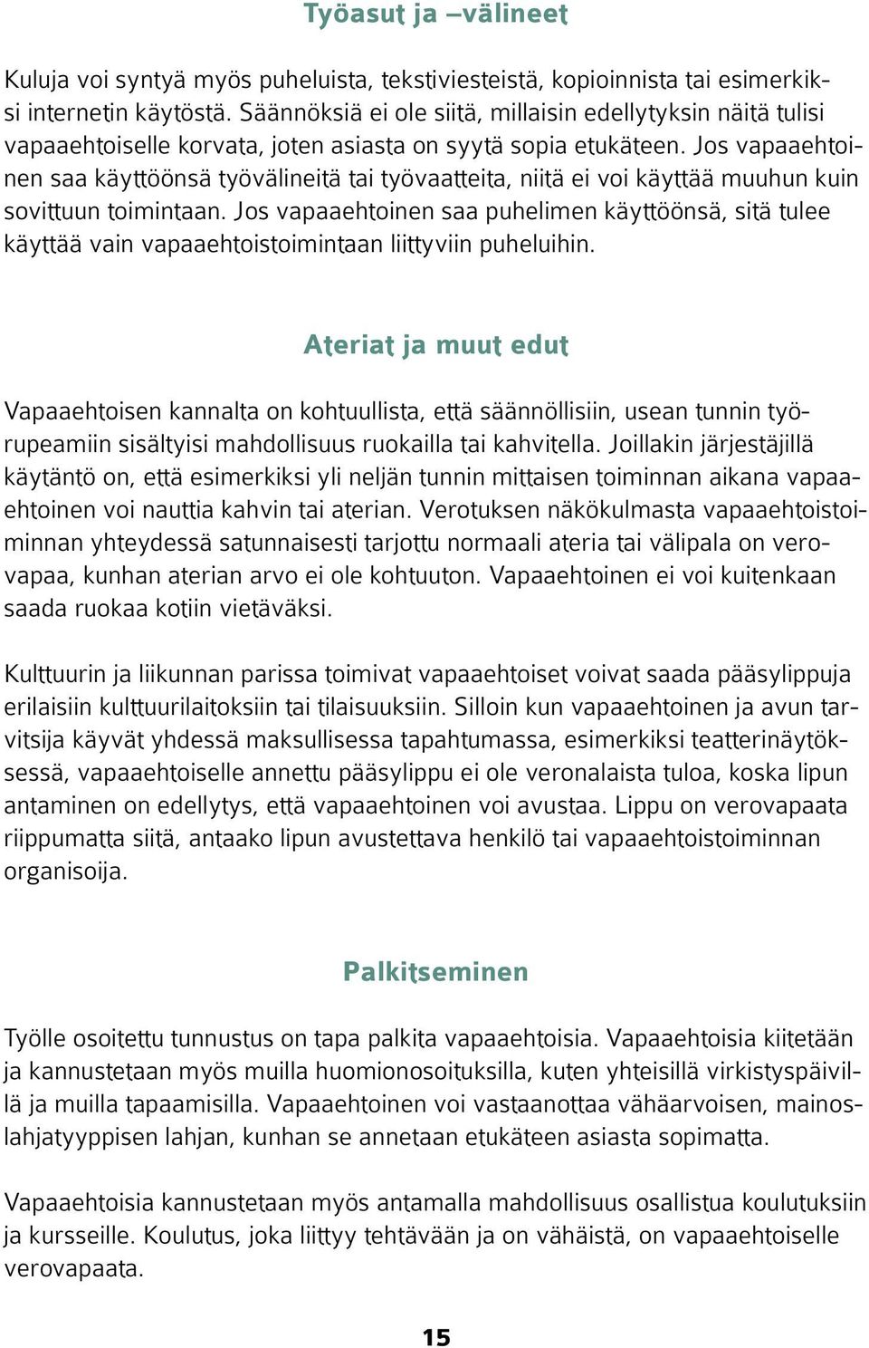 Jos vapaaehtoinen saa käyttöönsä työvälineitä tai työvaatteita, niitä ei voi käyttää muuhun kuin sovittuun toimintaan.