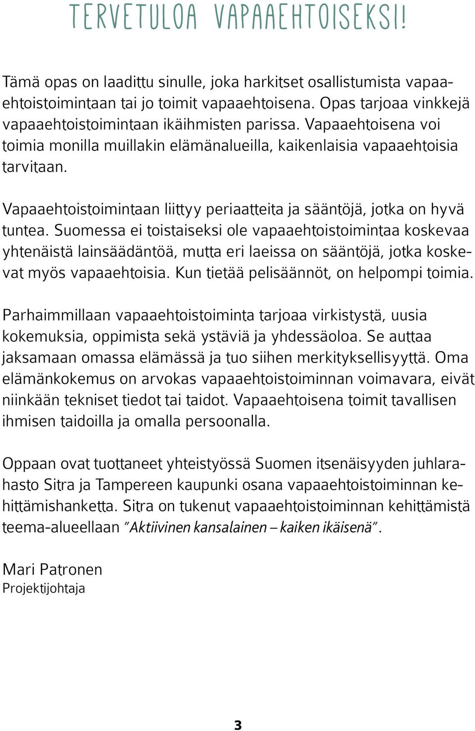 Vapaaehtoistoimintaan liittyy periaatteita ja sääntöjä, jotka on hyvä tuntea.