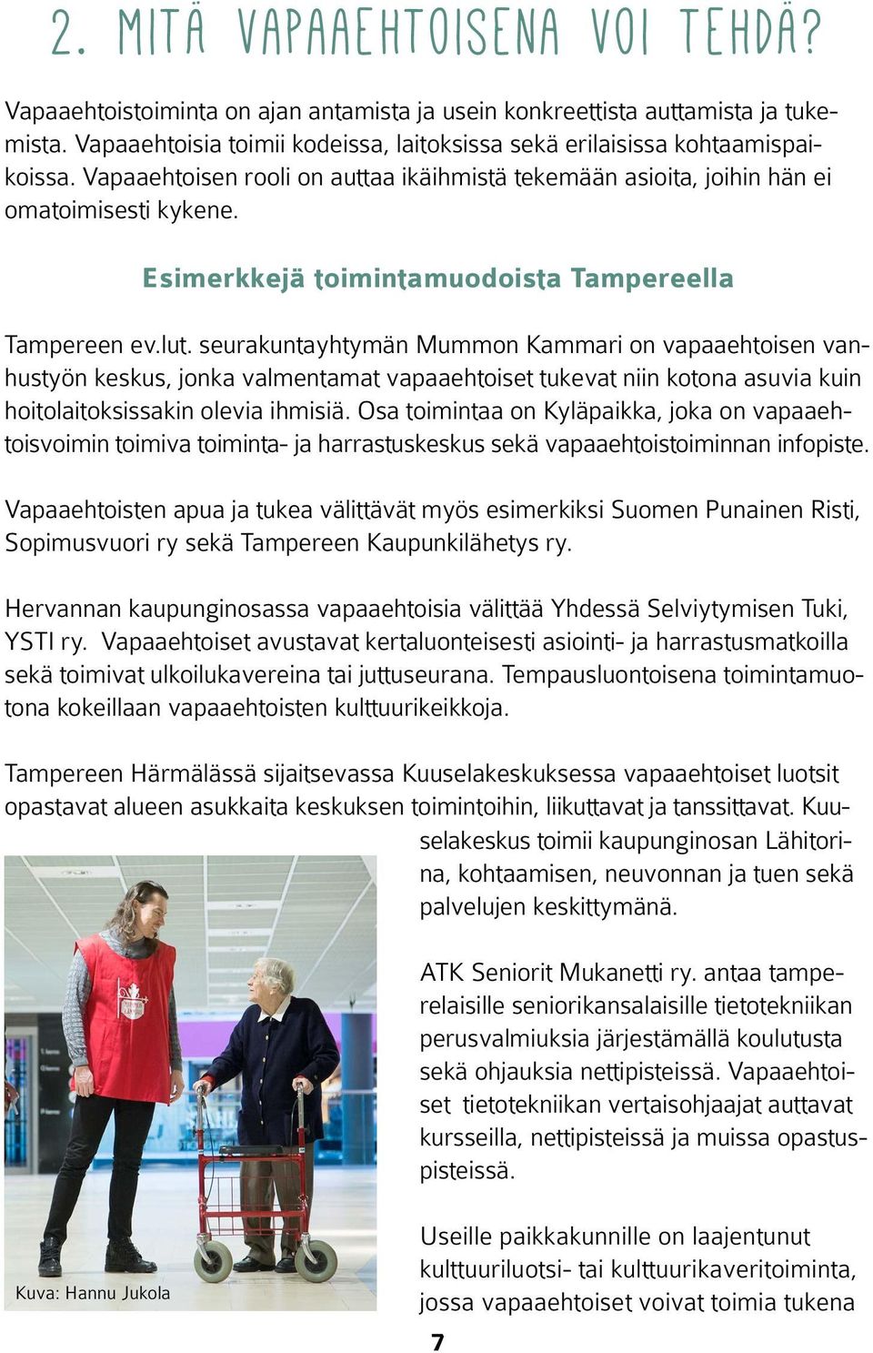 seurakuntayhtymän Mummon Kammari on vapaaehtoisen vanhustyön keskus, jonka valmentamat vapaaehtoiset tukevat niin kotona asuvia kuin hoitolaitoksissakin olevia ihmisiä.