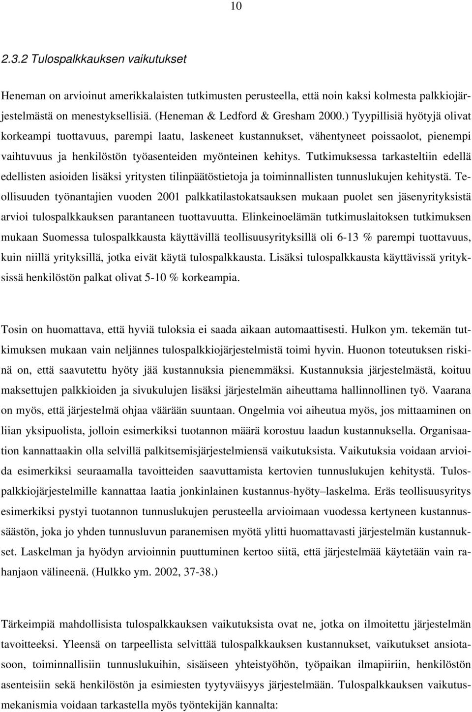 ) Tyypillisiä hyötyjä olivat korkeampi tuottavuus, parempi laatu, laskeneet kustannukset, vähentyneet poissaolot, pienempi vaihtuvuus ja henkilöstön työasenteiden myönteinen kehitys.