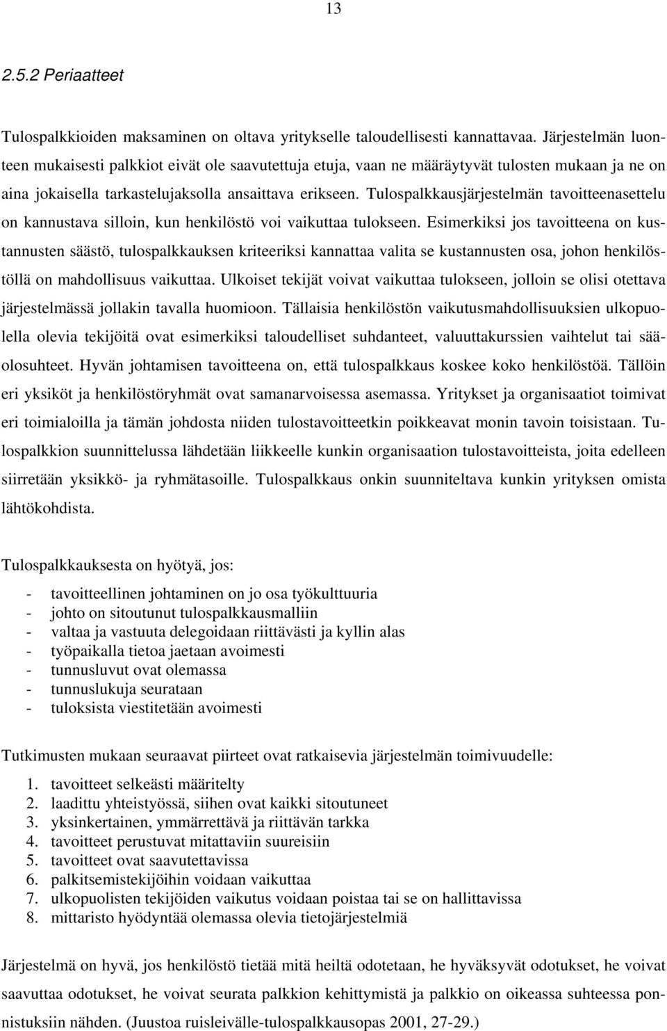 Tulospalkkausjärjestelmän tavoitteenasettelu on kannustava silloin, kun henkilöstö voi vaikuttaa tulokseen.