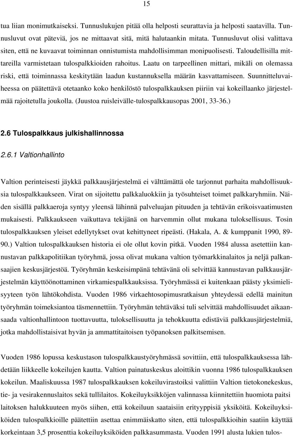 Laatu on tarpeellinen mittari, mikäli on olemassa riski, että toiminnassa keskitytään laadun kustannuksella määrän kasvattamiseen.