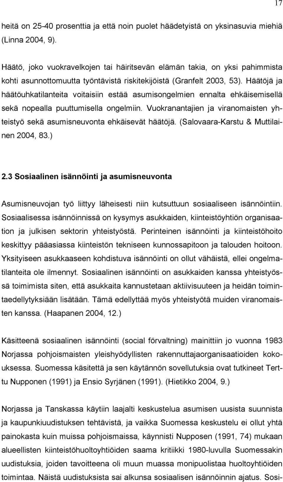 Häätöjä ja häätöuhkatilanteita voitaisiin estää asumisongelmien ennalta ehkäisemisellä sekä nopealla puuttumisella ongelmiin.