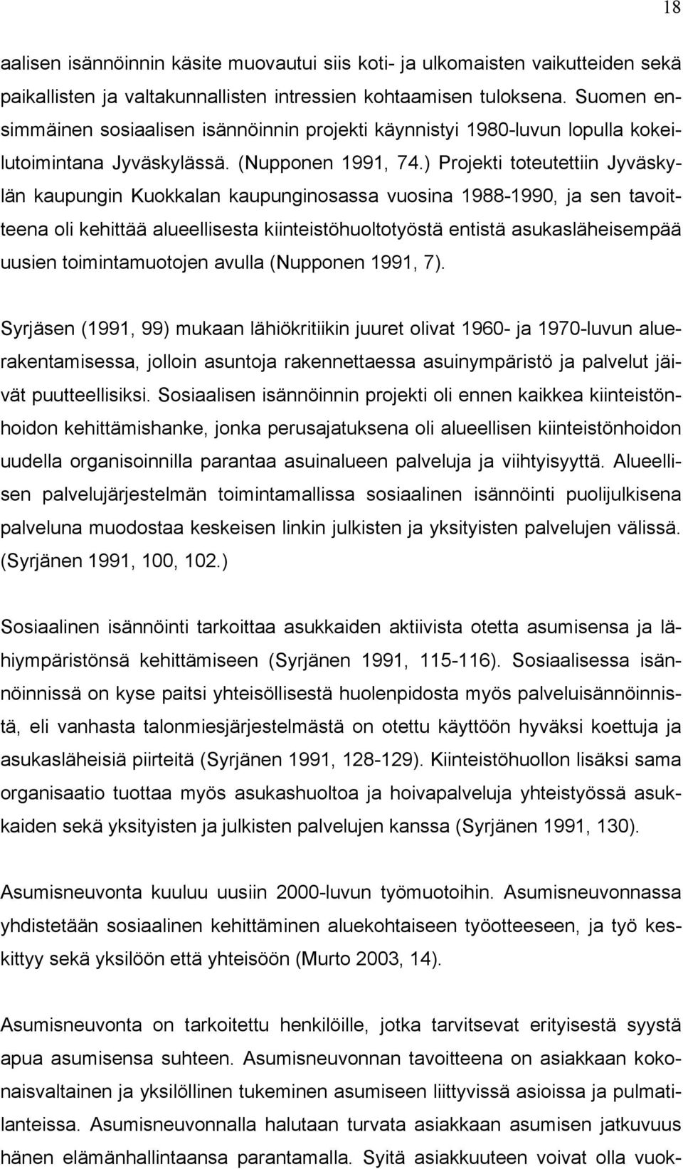 ) Projekti toteutettiin Jyväskylän kaupungin Kuokkalan kaupunginosassa vuosina 1988-1990, ja sen tavoitteena oli kehittää alueellisesta kiinteistöhuoltotyöstä entistä asukasläheisempää uusien