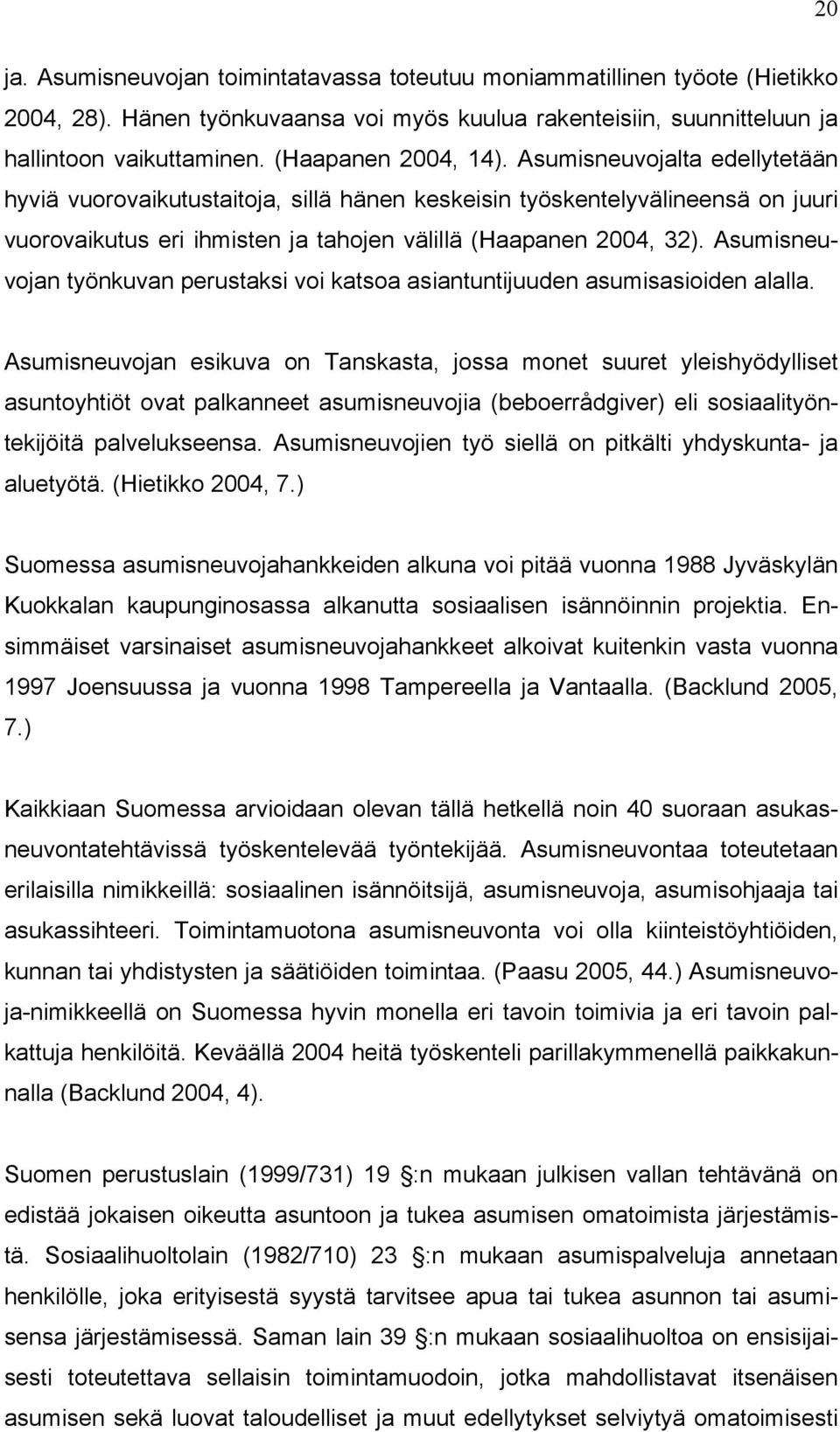 Asumisneuvojan työnkuvan perustaksi voi katsoa asiantuntijuuden asumisasioiden alalla.