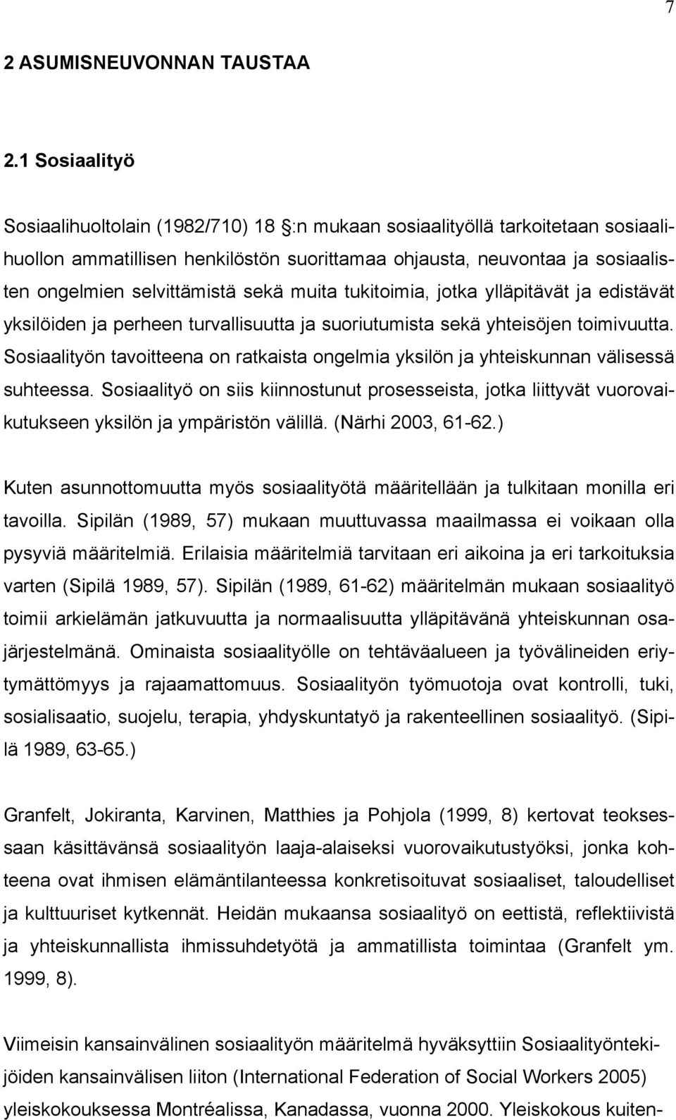 sekä muita tukitoimia, jotka ylläpitävät ja edistävät yksilöiden ja perheen turvallisuutta ja suoriutumista sekä yhteisöjen toimivuutta.