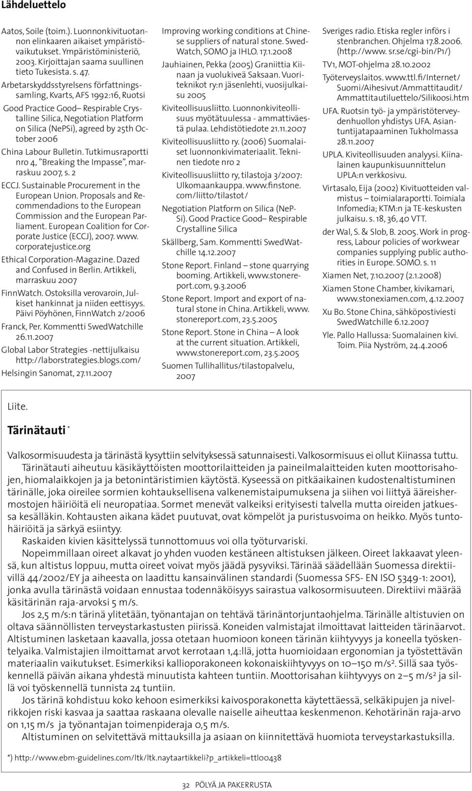 Labour Bulletin. Tutkimusraportti nro 4, Breaking the Impasse, marraskuu 2007, s. 2 ECCJ. Sustainable Procurement in the European Union.