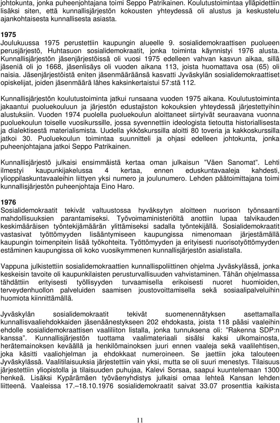 1975 Joulukuussa 1975 perustettiin kaupungin alueelle 9. sosialidemokraattisen puolueen perusjärjestö, Huhtasuon sosialidemokraatit, jonka toiminta käynnistyi 1976 alusta.