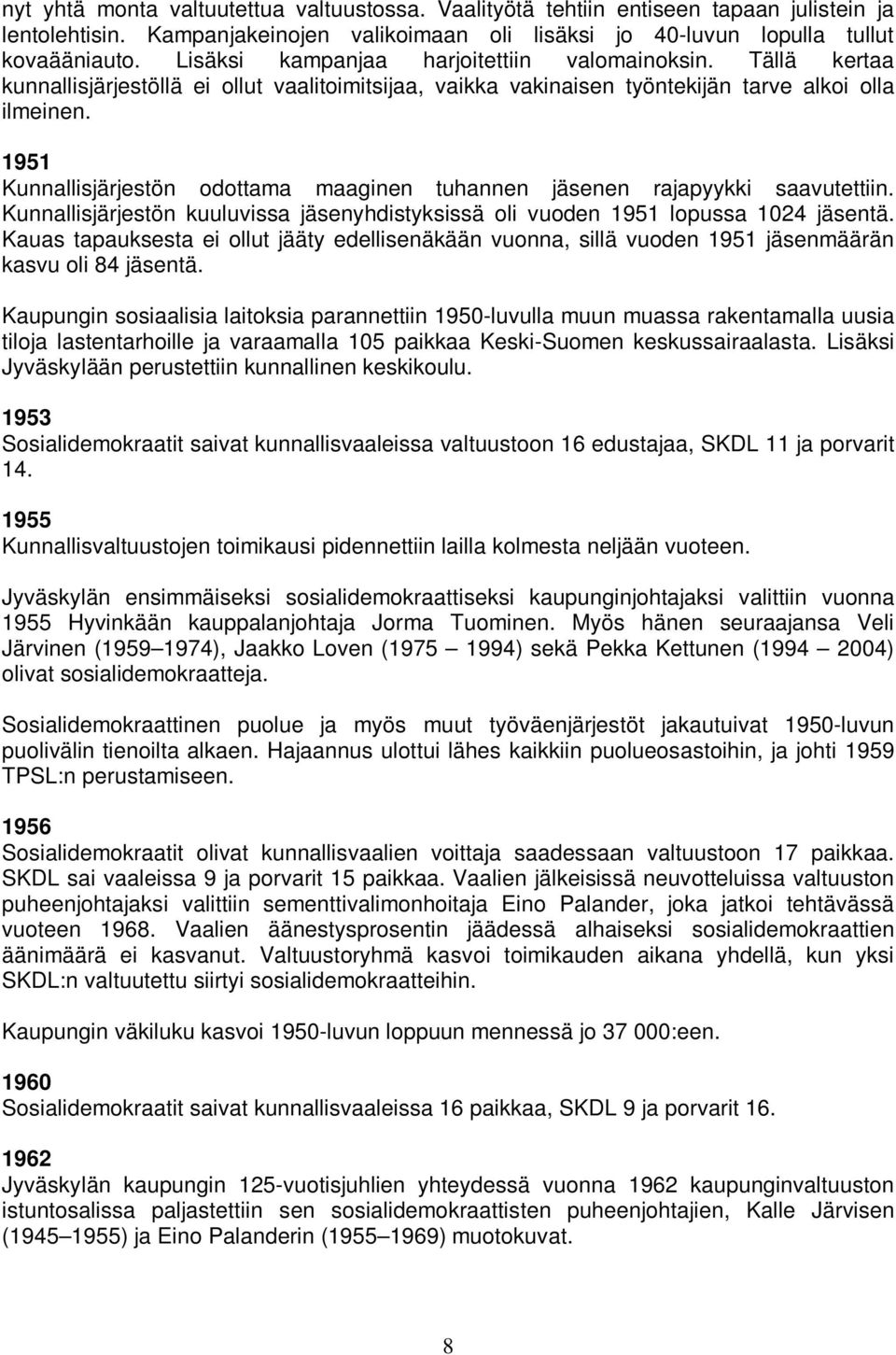 1951 Kunnallisjärjestön odottama maaginen tuhannen jäsenen rajapyykki saavutettiin. Kunnallisjärjestön kuuluvissa jäsenyhdistyksissä oli vuoden 1951 lopussa 1024 jäsentä.