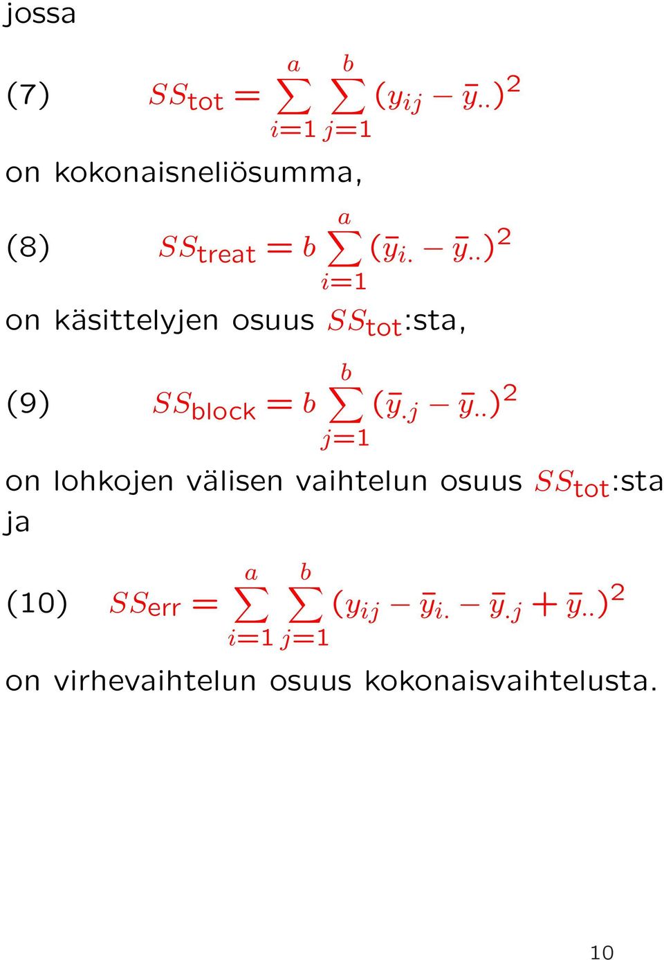 i. y.. ) 2 on käsittelyjen osuus SS tot :sta, (9) SS block = b b j=1 ( y.j y.