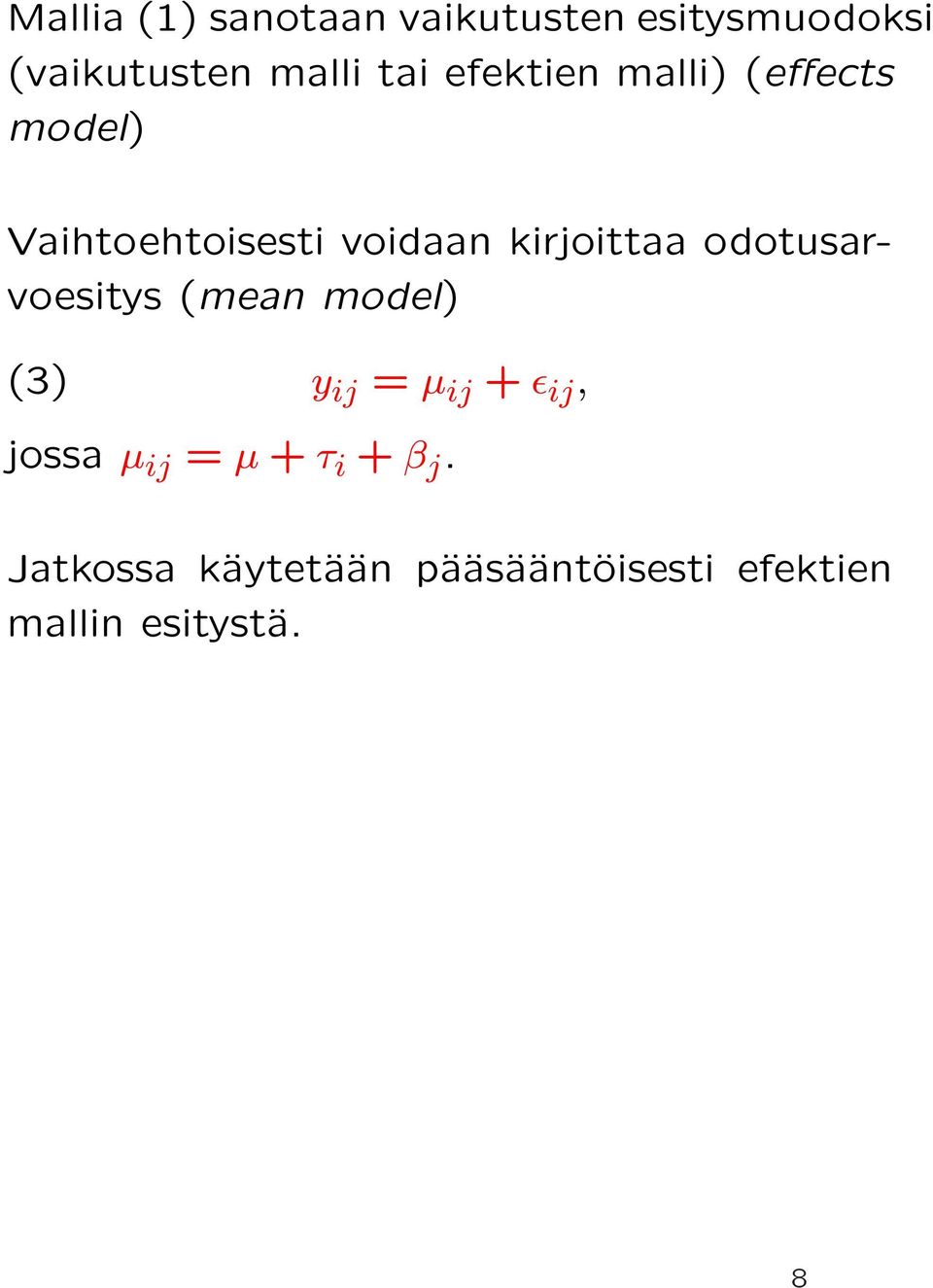 odotusarvoesitys (mean model) (3) y ij = μ ij + ε ij, jossa μ ij = μ +