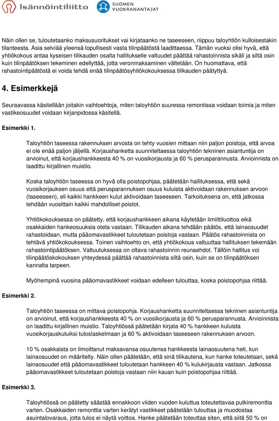 veronmaksaminen vältetään. On huomattava, että rahastointipäätöstä ei voida tehdä enää tilinpäätösyhtiökokouksessa tilikauden päätyttyä. 4.