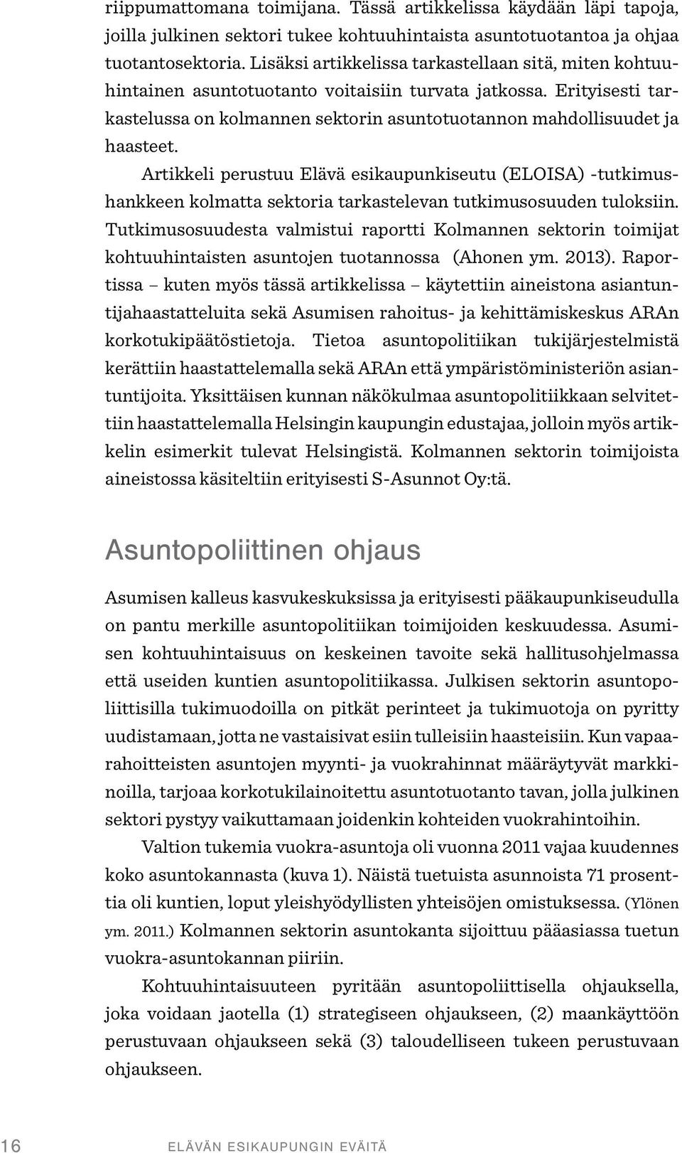 Artikkeli perustuu Elävä esikaupunkiseutu (ELOISA) -tutkimushankkeen kolmatta sektoria tarkastelevan tutkimusosuuden tuloksiin.