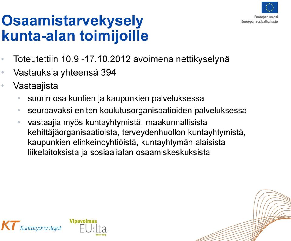 2012 avoimena nettikyselynä Vastauksia yhteensä 394 Vastaajista suurin osa kuntien ja kaupunkien palveluksessa