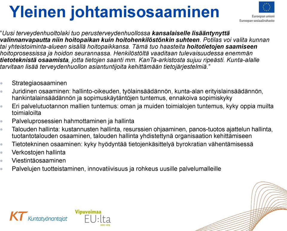 Henkilöstöltä vaaditaan tulevaisuudessa enemmän tietoteknistä osaamista, jotta tietojen saanti mm. KanTa-arkistosta sujuu ripeästi.