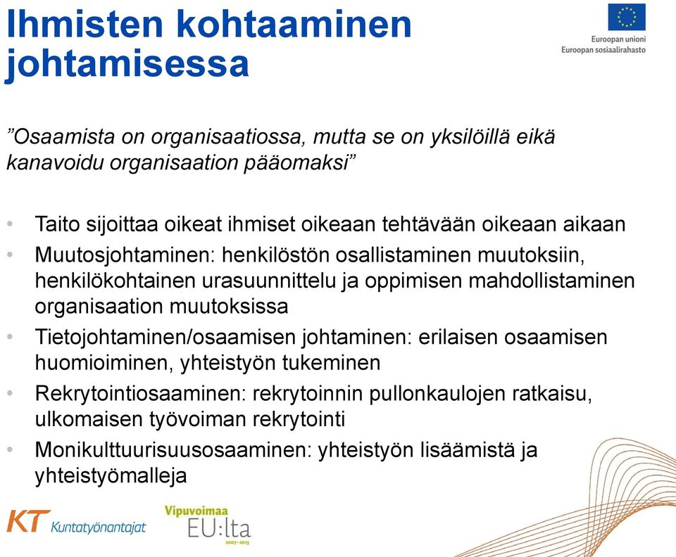 oppimisen mahdollistaminen organisaation muutoksissa Tietojohtaminen/osaamisen johtaminen: erilaisen osaamisen huomioiminen, yhteistyön tukeminen