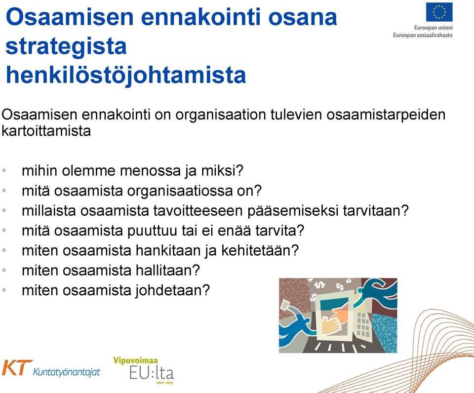 mitä osaamista organisaatiossa on? millaista osaamista tavoitteeseen pääsemiseksi tarvitaan?