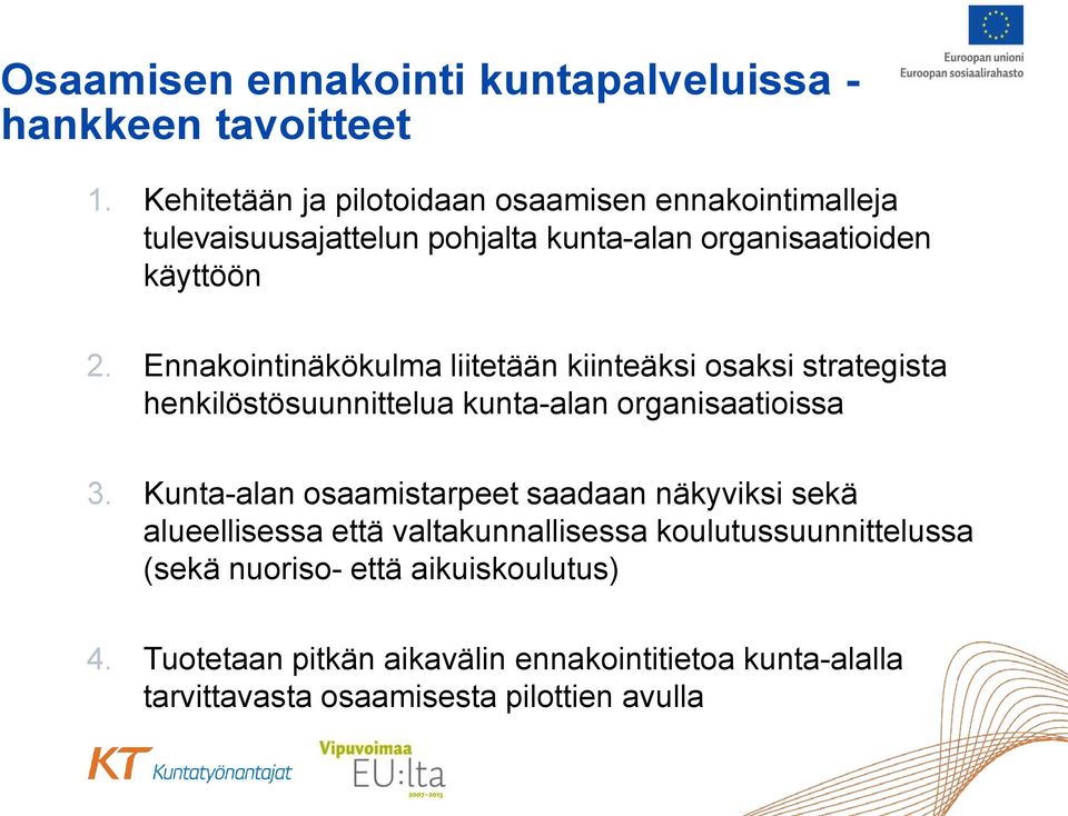 Ennakointinäkökulma liitetään kiinteäksi osaksi strategista henkilöstösuunnittelua kunta-alan organisaatioissa 3.