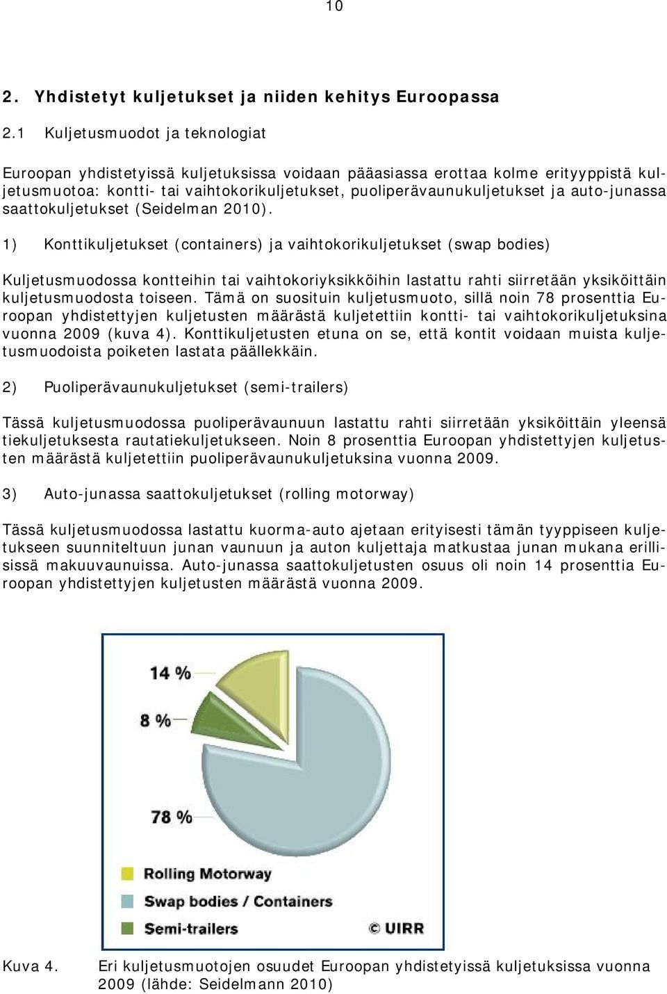 auto-junassa saattokuljetukset (Seidelman 2010).