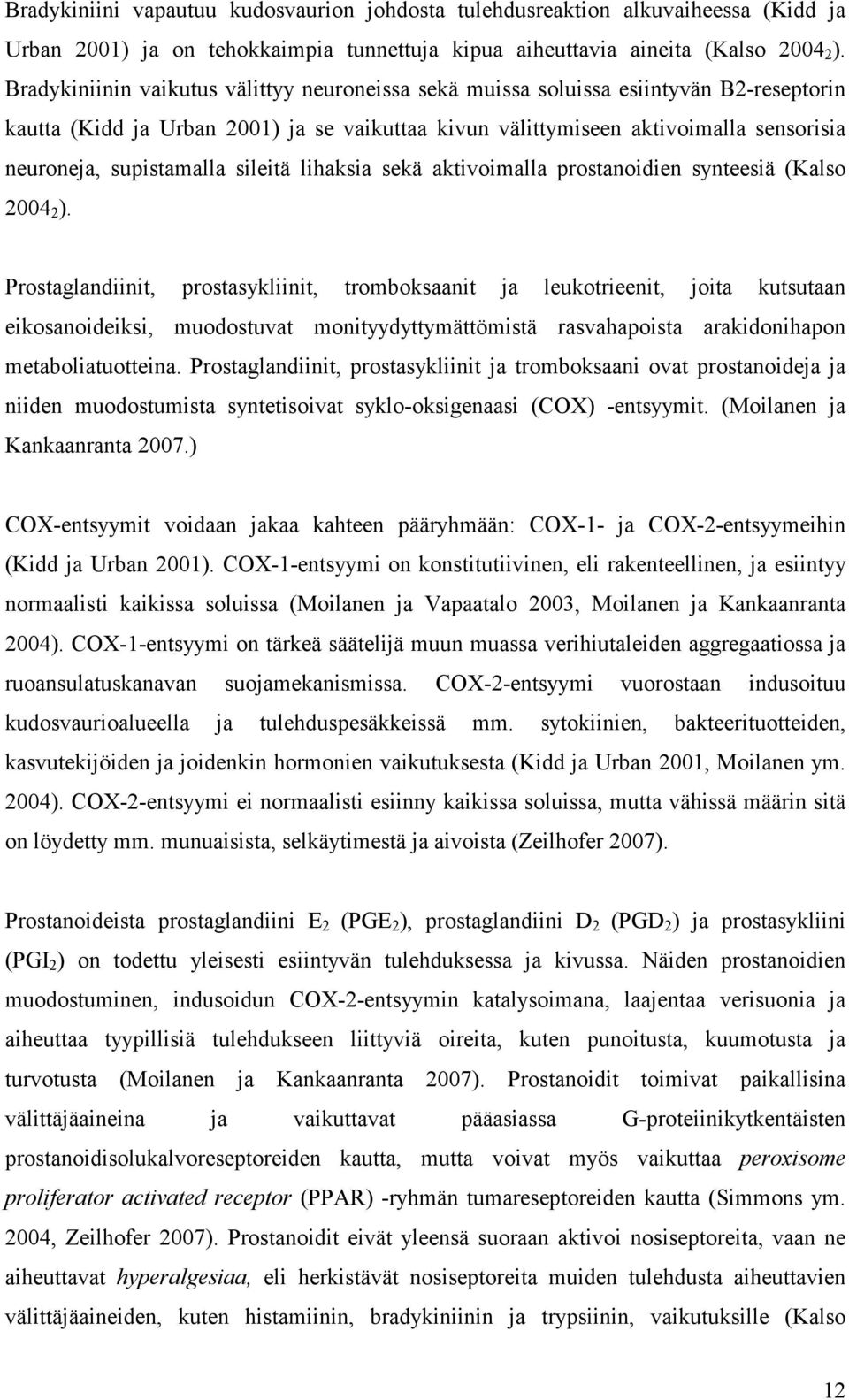 supistamalla sileitä lihaksia sekä aktivoimalla prostanoidien synteesiä (Kalso 2004 2 ).