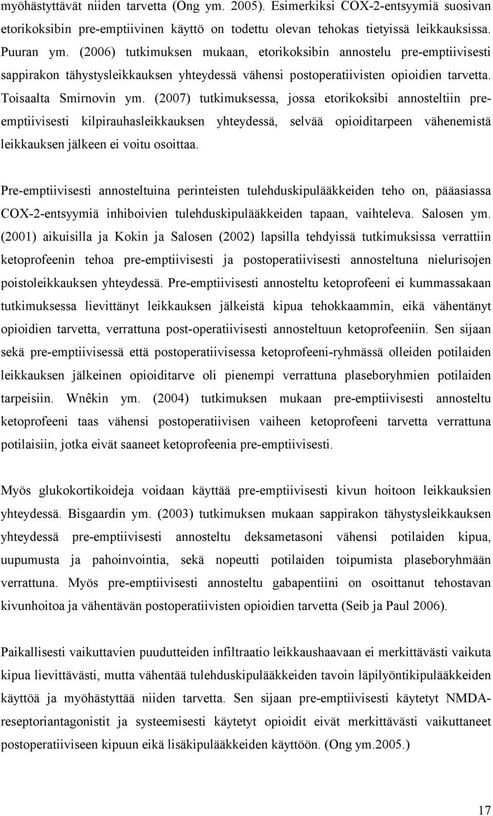 (2007) tutkimuksessa, jossa etorikoksibi annosteltiin preemptiivisesti kilpirauhasleikkauksen yhteydessä, selvää opioiditarpeen vähenemistä leikkauksen jälkeen ei voitu osoittaa.