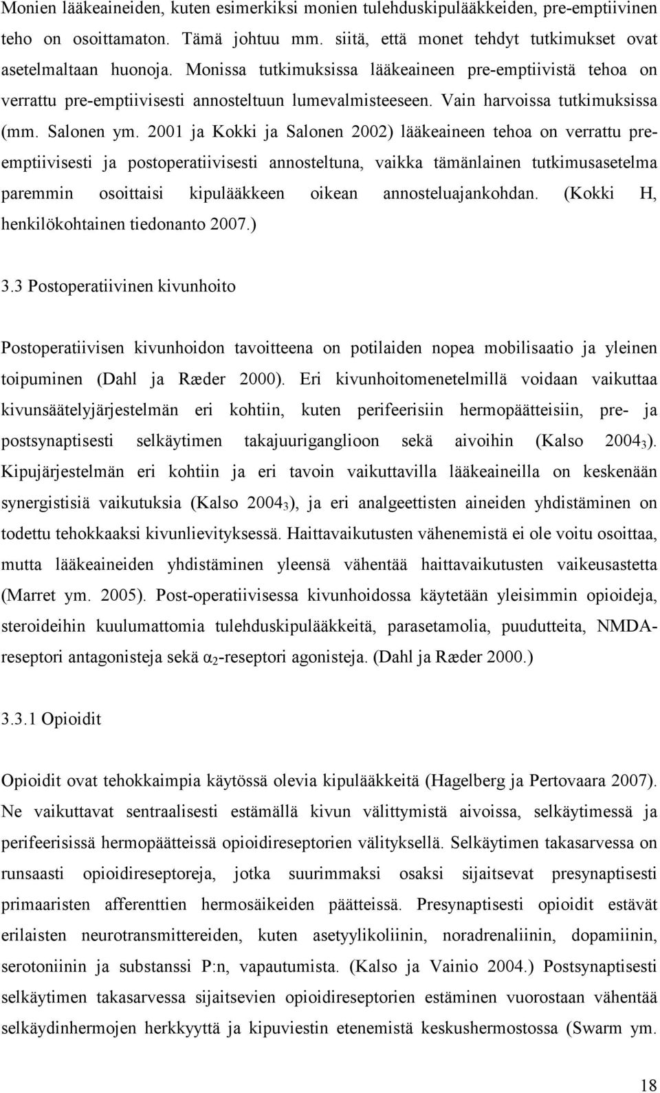 2001 ja Kokki ja Salonen 2002) lääkeaineen tehoa on verrattu preemptiivisesti ja postoperatiivisesti annosteltuna, vaikka tämänlainen tutkimusasetelma paremmin osoittaisi kipulääkkeen oikean