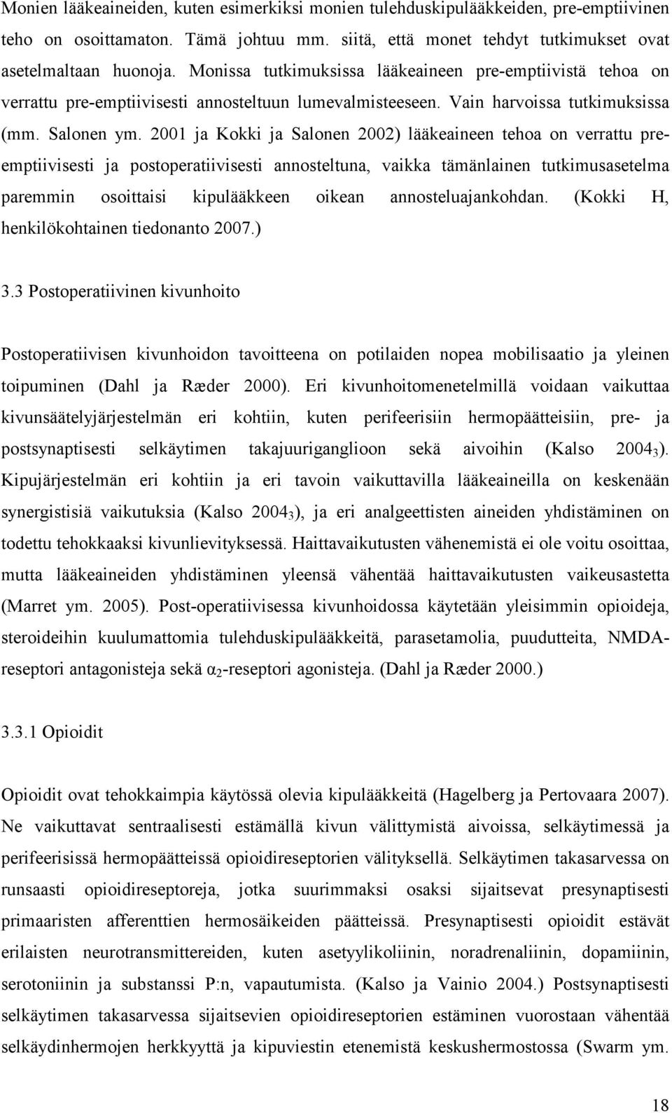 2001 ja Kokki ja Salonen 2002) lääkeaineen tehoa on verrattu preemptiivisesti ja postoperatiivisesti annosteltuna, vaikka tämänlainen tutkimusasetelma paremmin osoittaisi kipulääkkeen oikean