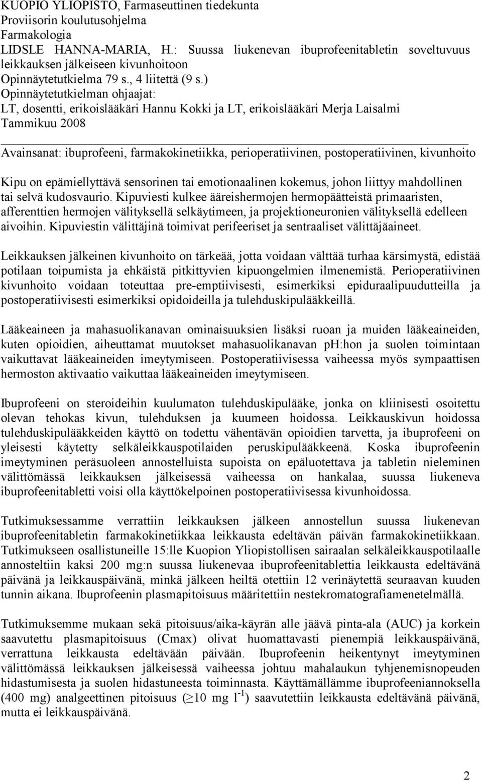 ) Opinnäytetutkielman ohjaajat: LT, dosentti, erikoislääkäri Hannu Kokki ja LT, erikoislääkäri Merja Laisalmi Tammikuu 2008 Avainsanat: ibuprofeeni, farmakokinetiikka, perioperatiivinen,