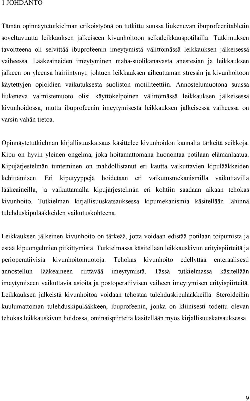 Lääkeaineiden imeytyminen maha-suolikanavasta anestesian ja leikkauksen jälkeen on yleensä häiriintynyt, johtuen leikkauksen aiheuttaman stressin ja kivunhoitoon käytettyjen opioidien vaikutuksesta