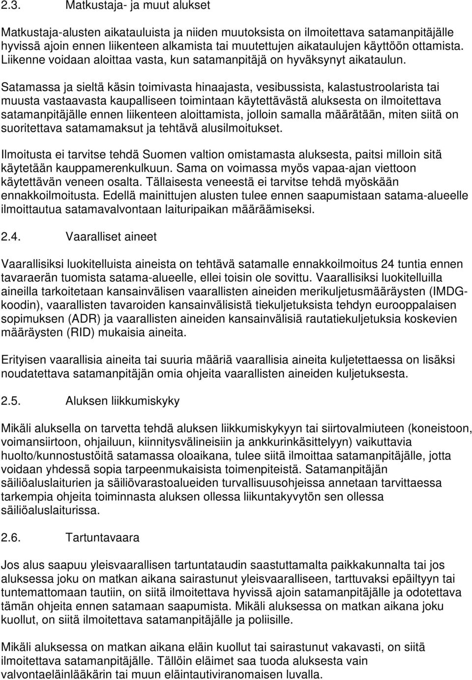 Satamassa ja sieltä käsin toimivasta hinaajasta, vesibussista, kalastustroolarista tai muusta vastaavasta kaupalliseen toimintaan käytettävästä aluksesta on ilmoitettava satamanpitäjälle ennen