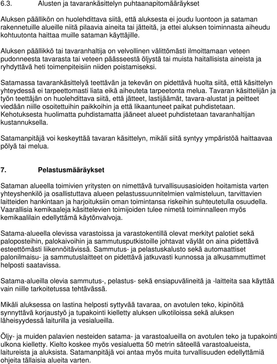 Aluksen päällikkö tai tavaranhaltija on velvollinen välittömästi ilmoittamaan veteen pudonneesta tavarasta tai veteen päässeestä öljystä tai muista haitallisista aineista ja ryhdyttävä heti