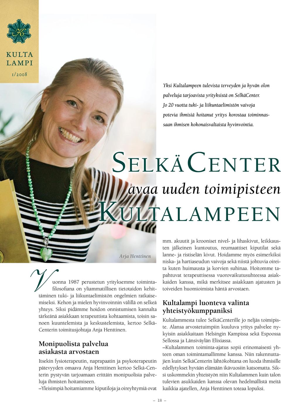 Siksi pidämme hoidon onnistumisen kannalta tärkeänä asiakkaan terapeuttista kohtaamista, toisin sanoen kuuntelemista ja keskustelemista, kertoo Selkä- Centerin toimitusjohtaja Anja Henttinen.