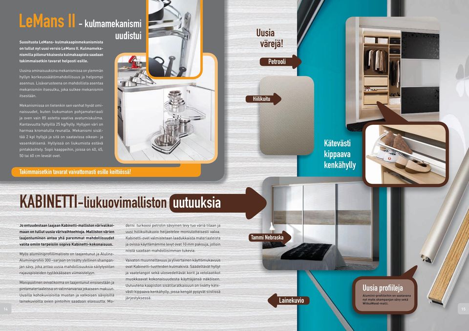 Lisävarusteena on mahdollista asentaa mekanismiin itsesulku, joka sulkee mekanismin itsestään.