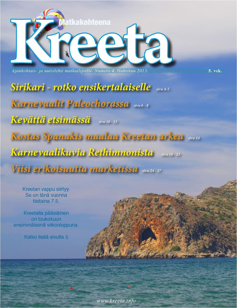 Spanakis maalaa Kreetan arkea sivu 14 Karnevaalikuvia Rethimnonista sivu 18-23 Viisi erikoisuutta marketissa sivu 24-27