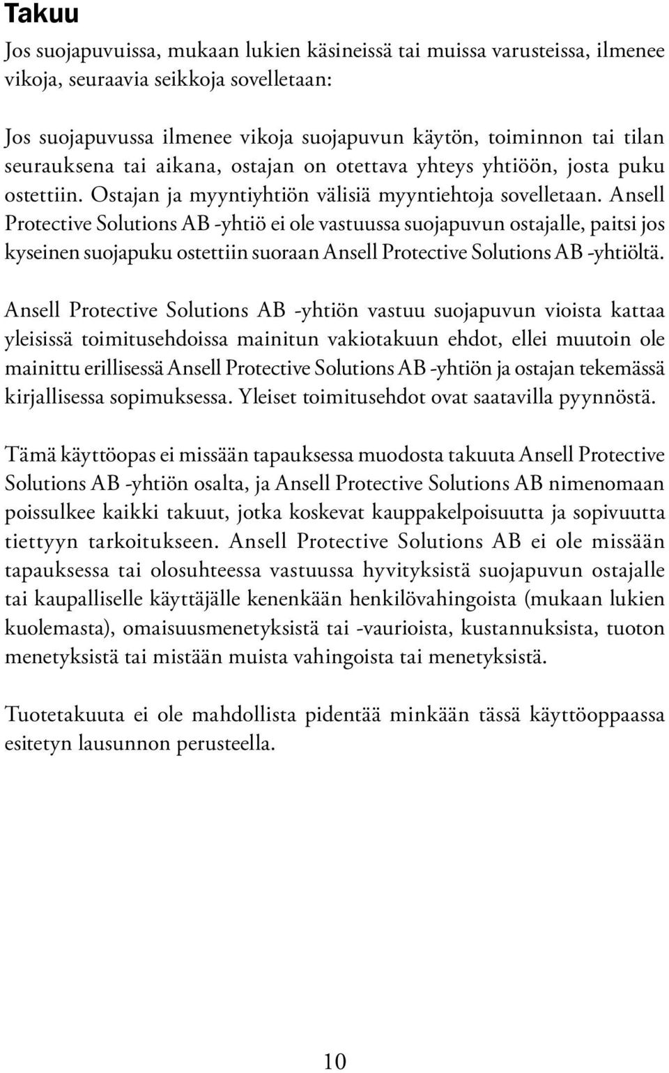 Ansell Protective Solutions AB -yhtiö ei ole vastuussa suojapuvun ostajalle, paitsi jos kyseinen suojapuku ostettiin suoraan Ansell Protective Solutions AB -yhtiöltä.