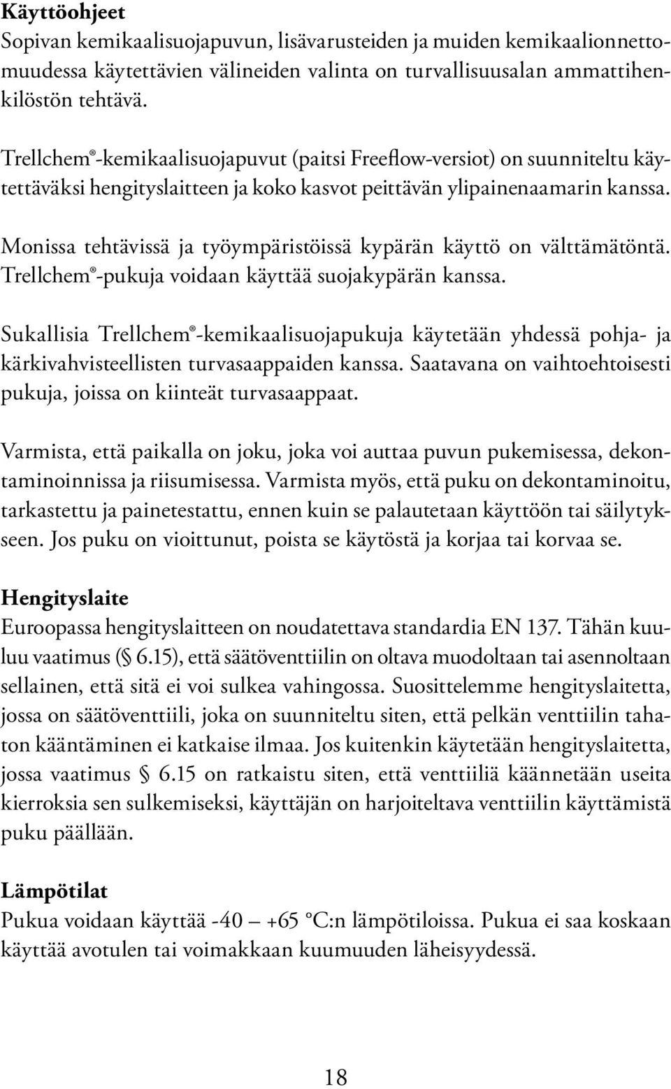 Monissa tehtävissä ja työympäristöissä kypärän käyttö on välttämätöntä. Trellchem -pukuja voidaan käyttää suojakypärän kanssa.