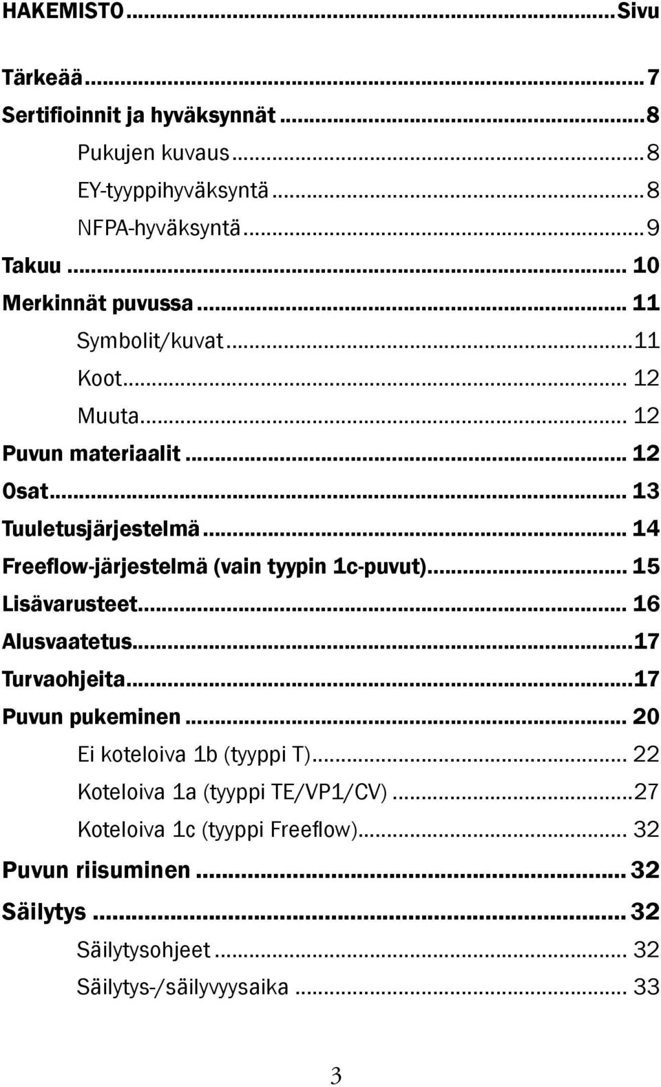 .. 14 Freeflow-järjestelmä (vain tyypin 1c-puvut)... 15 Lisävarusteet... 16 Alusvaatetus...17 Turvaohjeita...17 Puvun pukeminen.