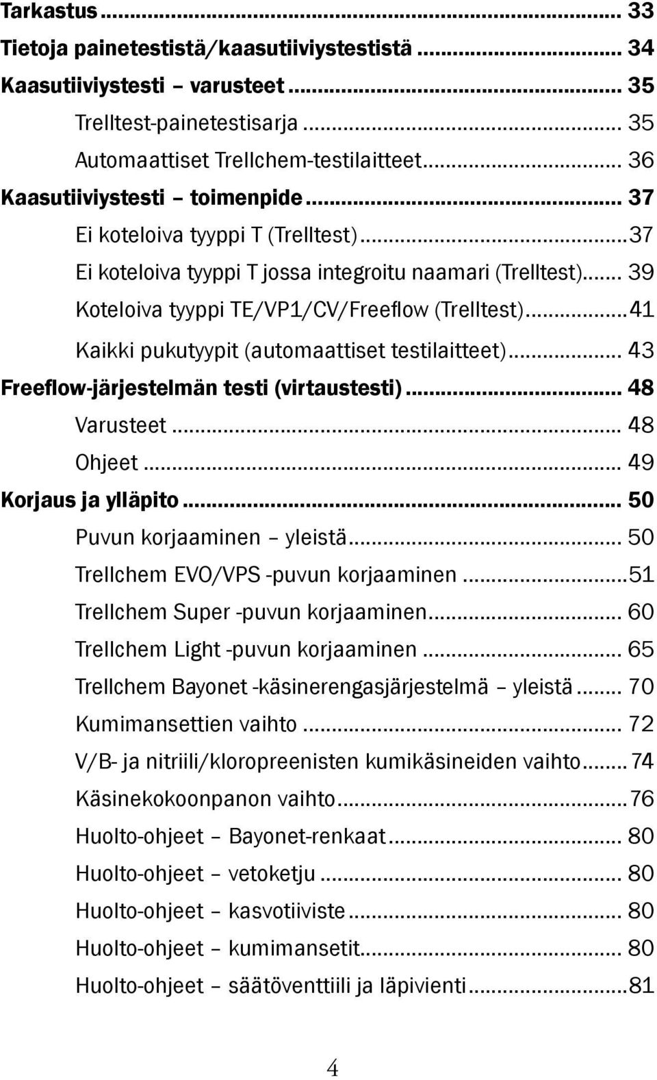 ..41 Kaikki pukutyypit (automaattiset testilaitteet)... 43 Freeflow-järjestelmän testi (virtaustesti)... 48 Varusteet... 48 Ohjeet... 49 Korjaus ja ylläpito... 50 Puvun korjaaminen yleistä.