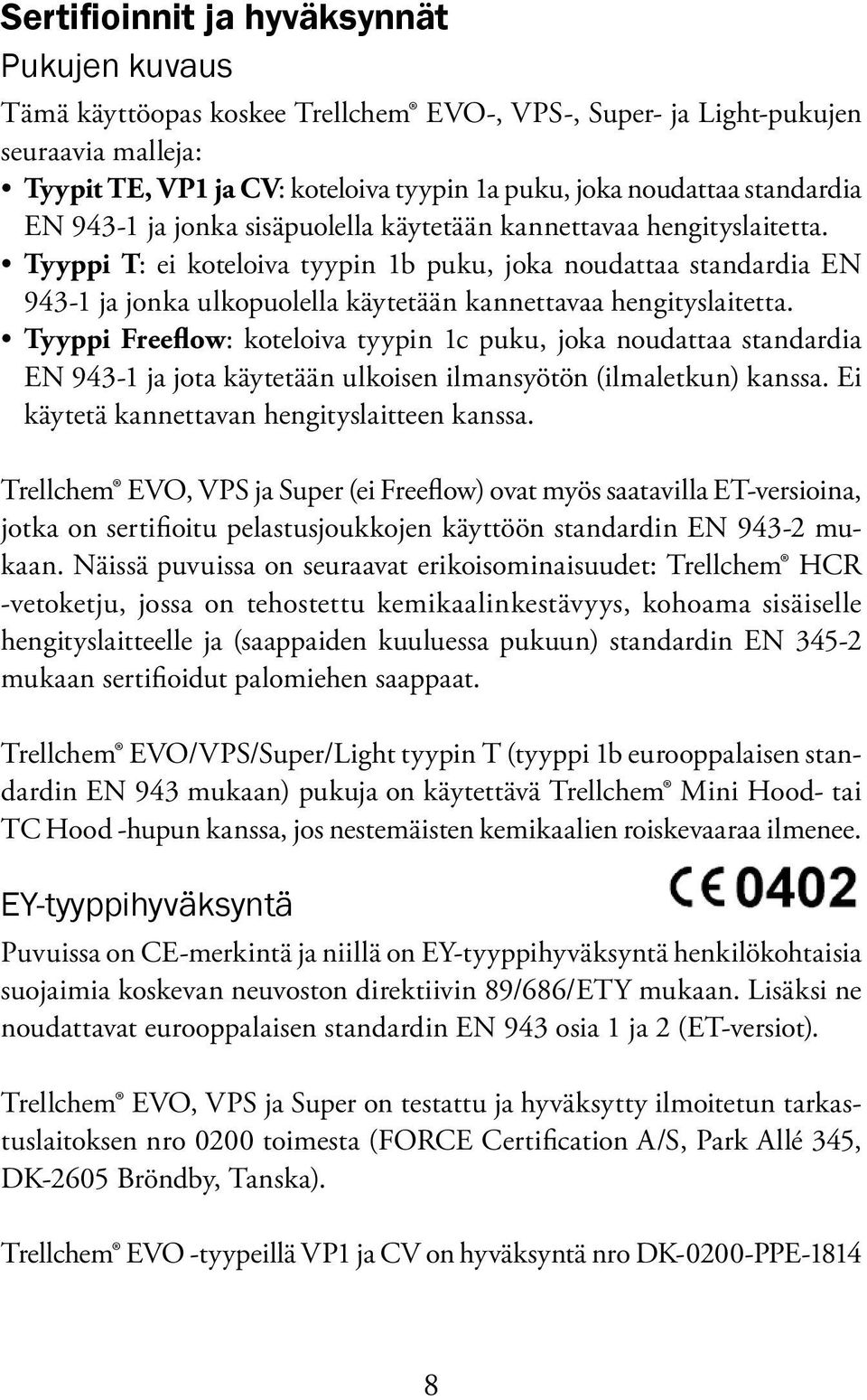 Tyyppi T: ei koteloiva tyypin 1b puku, joka noudattaa standardia EN 943-1 ja jonka ulkopuolella käytetään kannettavaa hengityslaitetta.