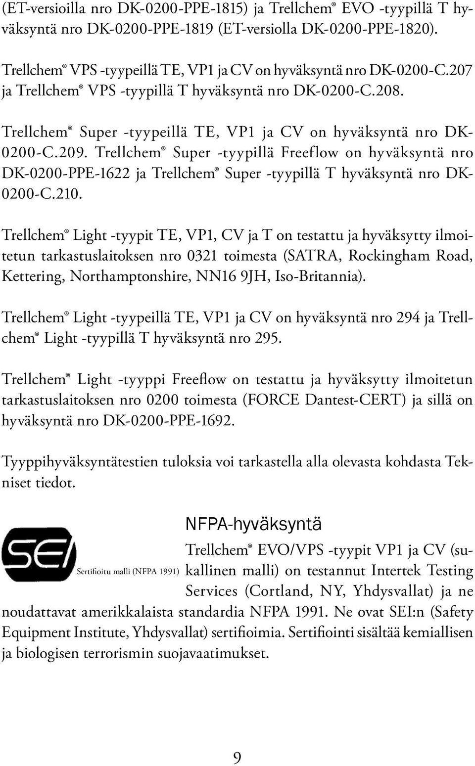 Trellchem Super -tyypillä Freeflow on hyväksyntä nro DK-0200-PPE-1622 ja Trellchem Super -tyypillä T hyväksyntä nro DK- 0200-C.210.