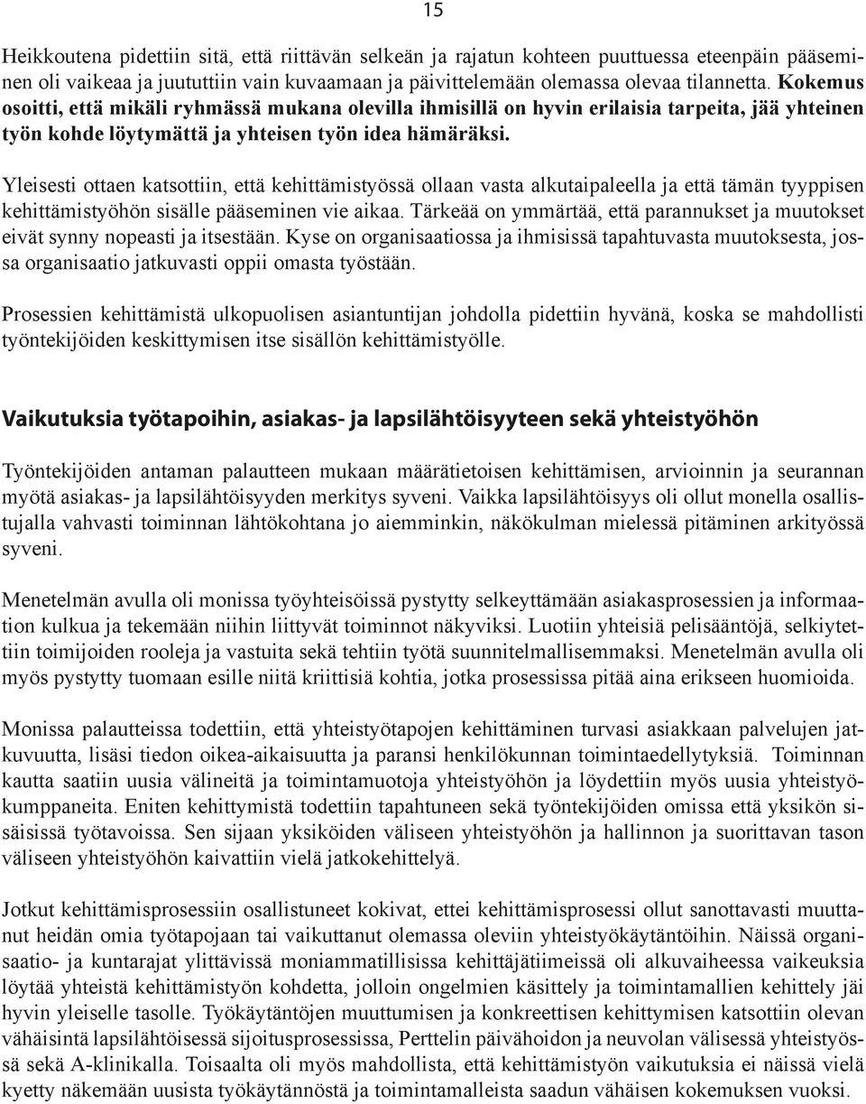 Yleisesti ottaen katsottiin, että kehittämistyössä ollaan vasta alkutaipaleella ja että tämän tyyppisen kehittämistyöhön sisälle pääseminen vie aikaa.