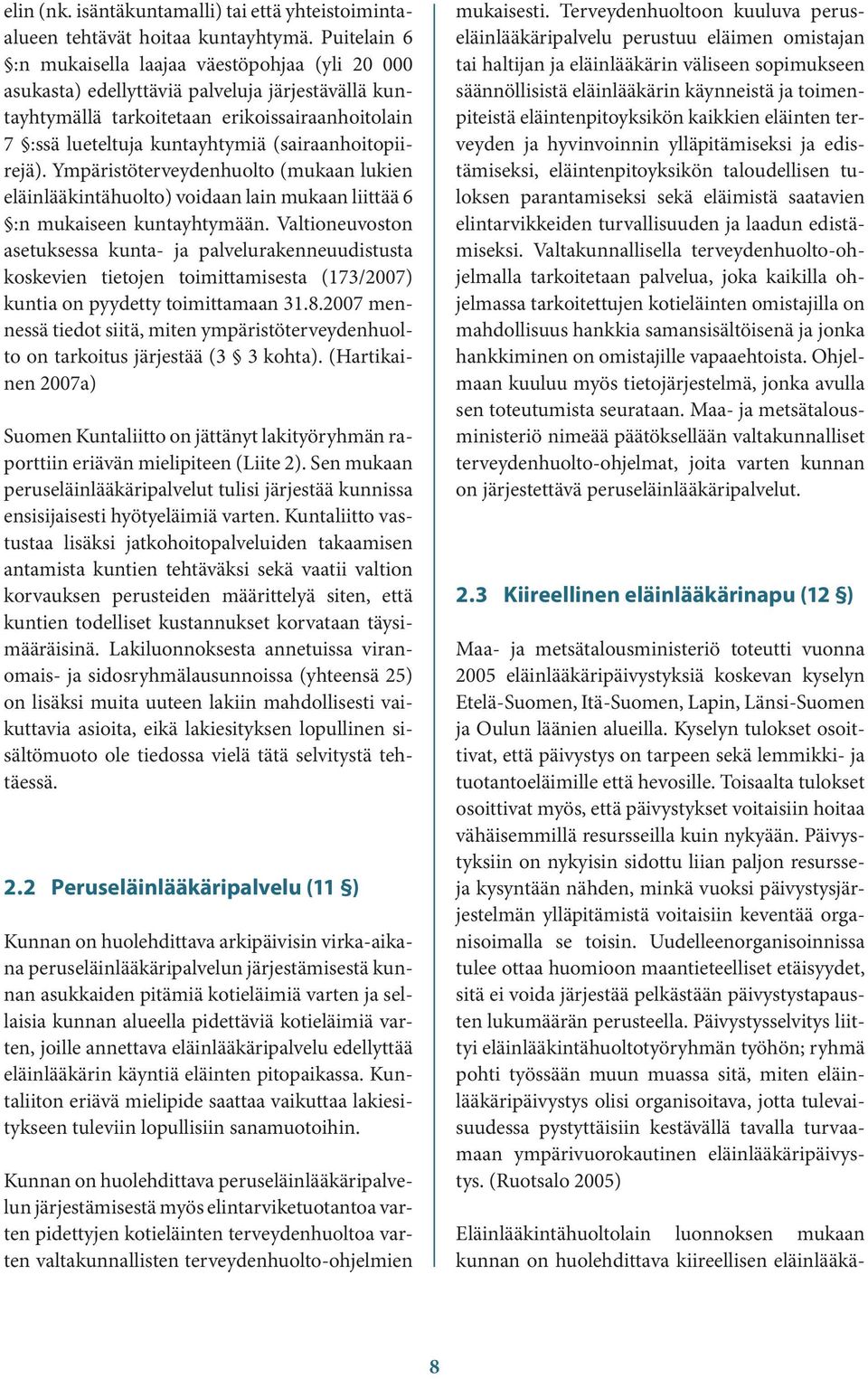 (sairaanhoitopiirejä). Ympäristöterveydenhuolto (mukaan lukien eläinlääkintähuolto) voidaan lain mukaan liittää 6 :n mukaiseen kuntayhtymään.