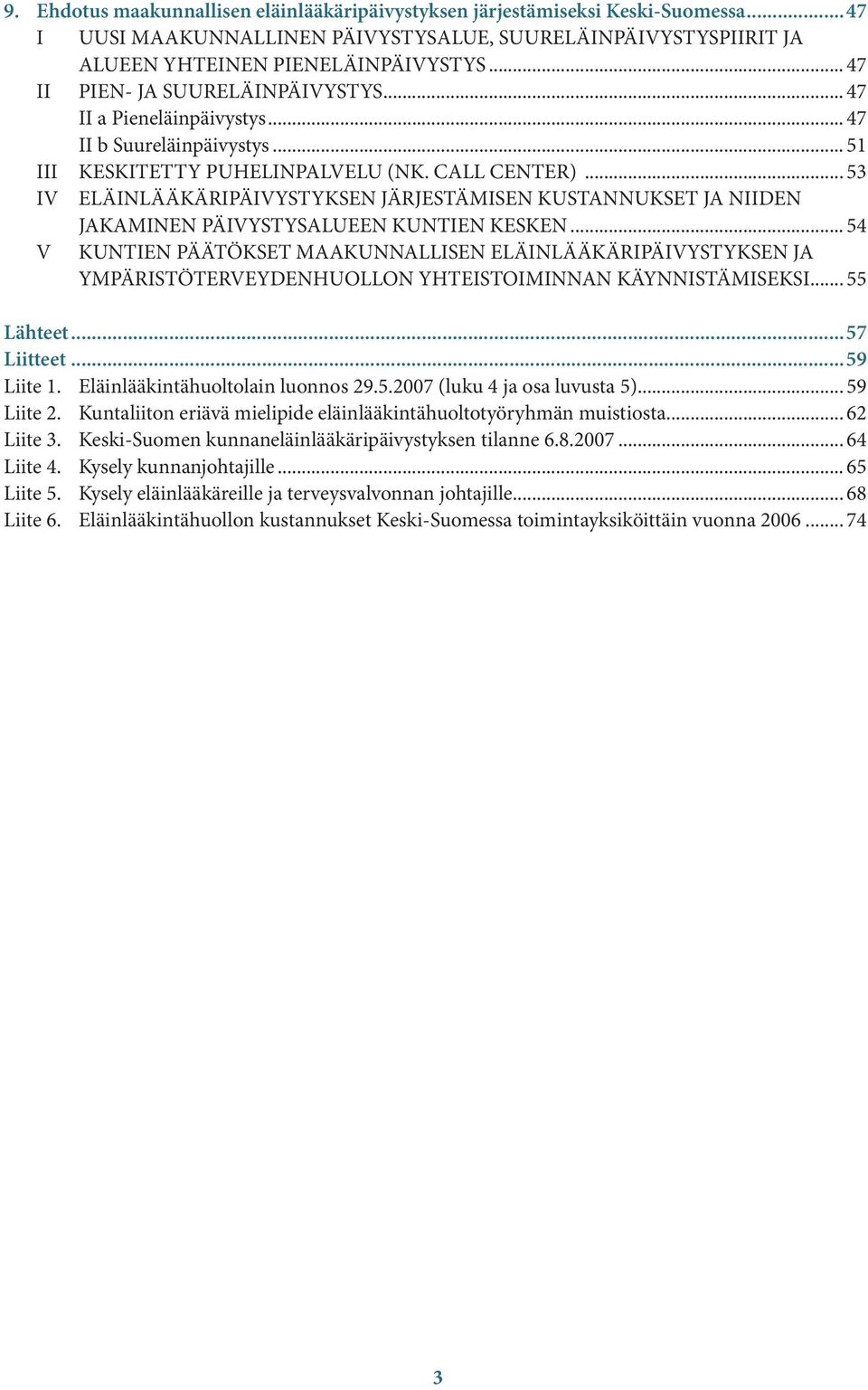 .. 53 IV ELÄINLÄÄKÄRIPÄIVYSTYKSEN JÄRJESTÄMISEN KUSTANNUKSET JA NIIDEN JAKAMINEN PÄIVYSTYSALUEEN KUNTIEN KESKEN.