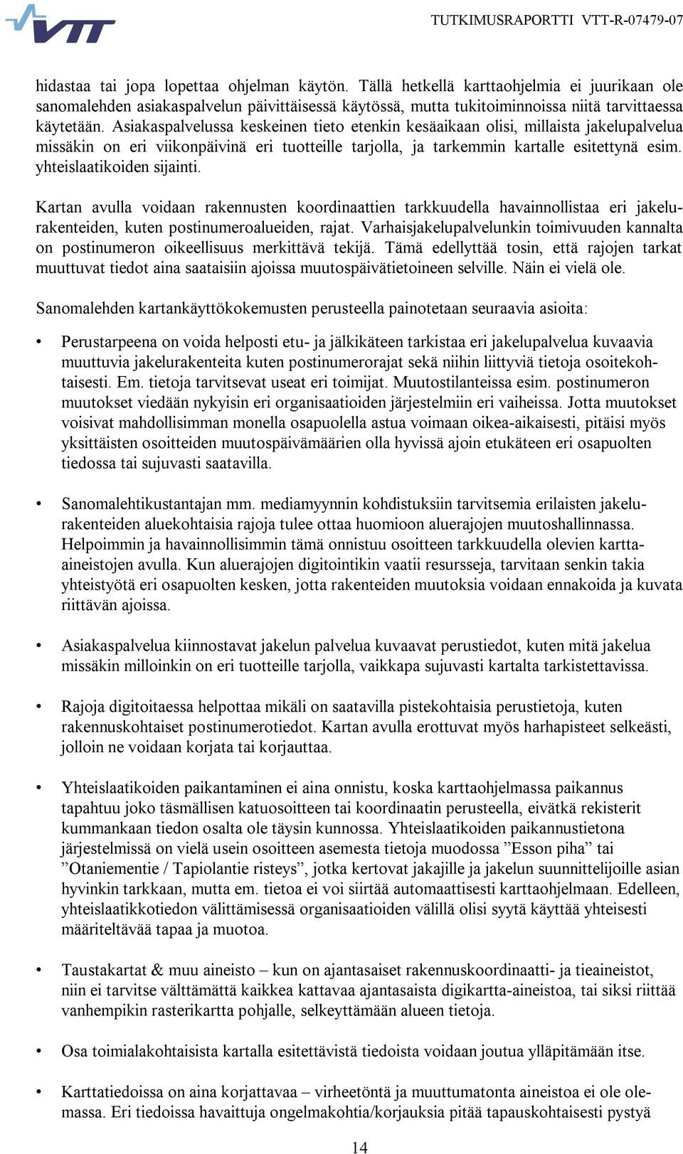 yhteislaatikoiden sijainti. Kartan avulla voidaan rakennusten koordinaattien tarkkuudella havainnollistaa eri jakelurakenteiden, kuten postinumeroalueiden, rajat.