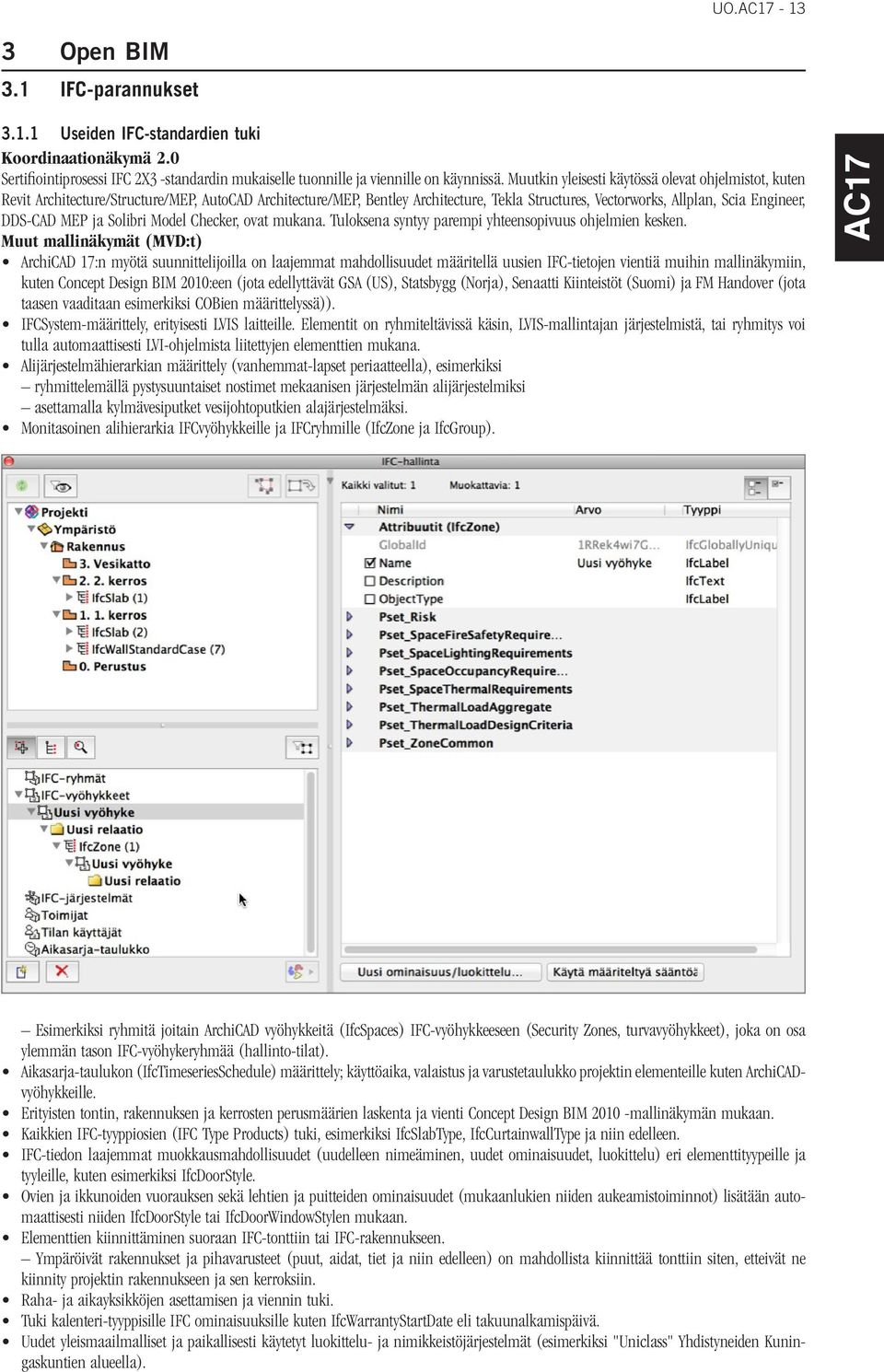 MEP ja Solibri Model Checker, ovat mukana. Tuloksena syntyy parempi yhteensopivuus ohjelmien kesken.