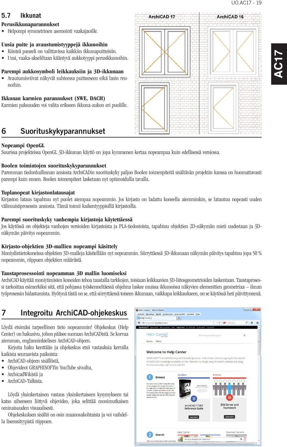 Ikkunan karmien parannukset (SWE, DACH) Karmien paksuuden voi valita erikseen ikkuna-aukon eri puolille.