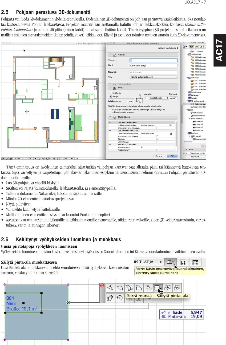Projektio määritellään asettamalla haluttu Pohjan leikkauskorkeus kohdassa Dokumentti Pohjan leikkaustaso ja suunta ylöspäin (kattoa kohti) tai alaspäin (lattiaa kohti).
