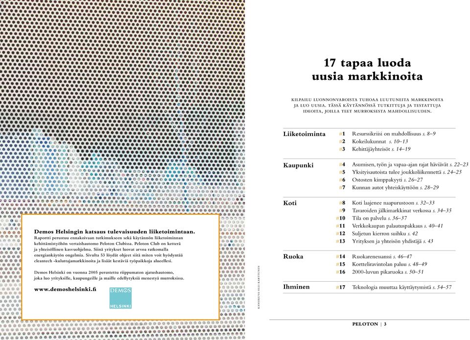 22 23 Yksityisautoista tulee joukkoliikennettä s. 24 25 Ostosten kimppakyyti s. 26 27 Kunnan autot yhteiskäyttöön s. 28 29 Demos Helsingin katsaus tulevaisuuden liiketoimintaan.