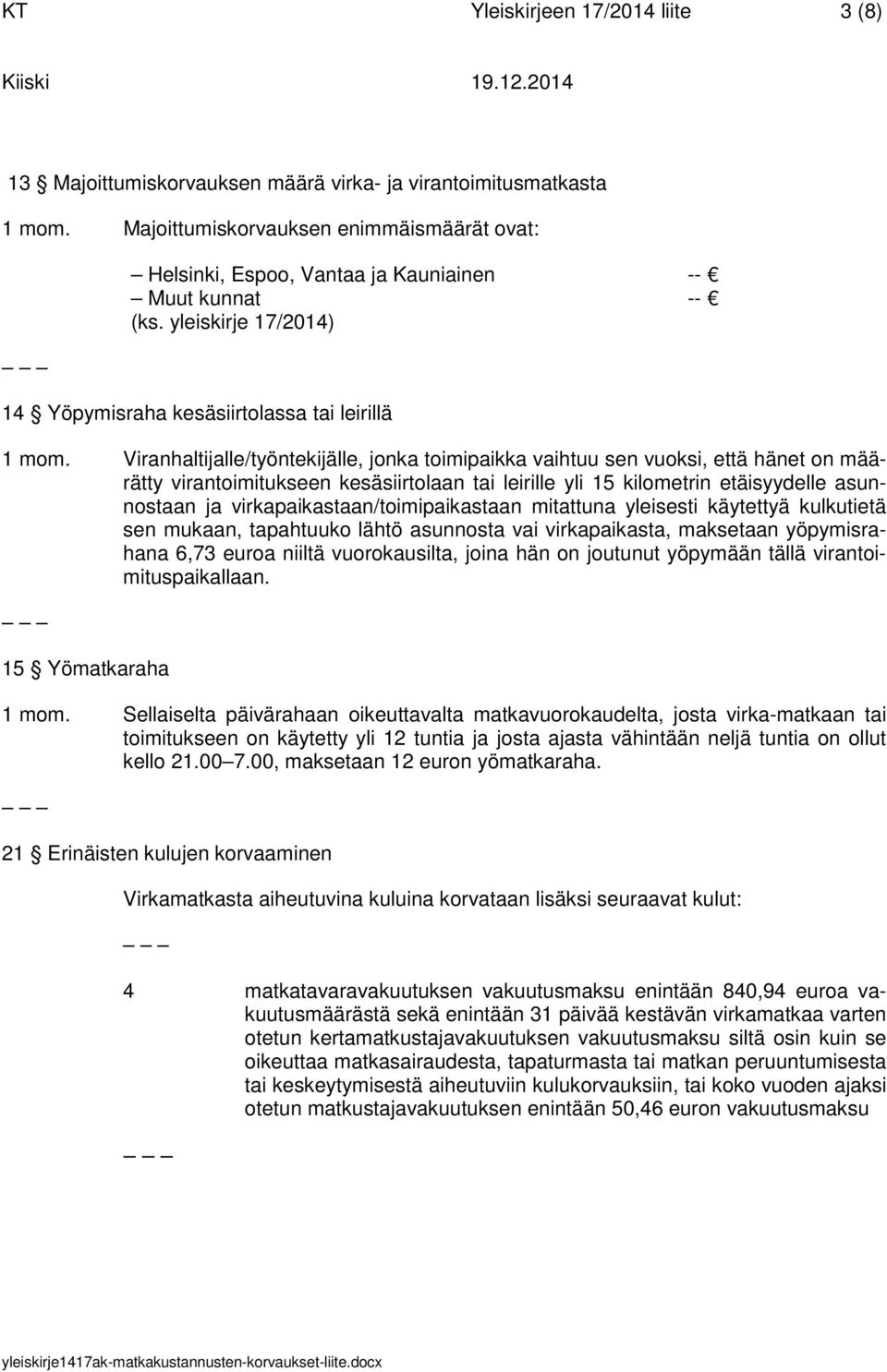 Viranhaltijalle/työntekijälle, jonka toimipaikka vaihtuu sen vuoksi, että hänet on määrätty virantoimitukseen kesäsiirtolaan tai leirille yli 15 kilometrin etäisyydelle asunnostaan ja